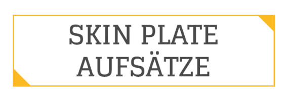 Skin Plate Aufsätze