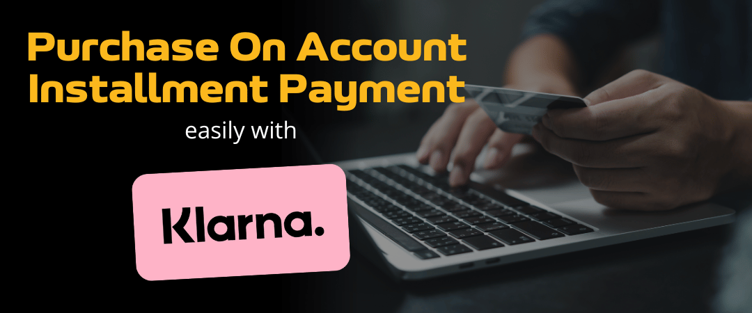 Shop with us now and pay later, with Klarna purchase on account and payment by instalments