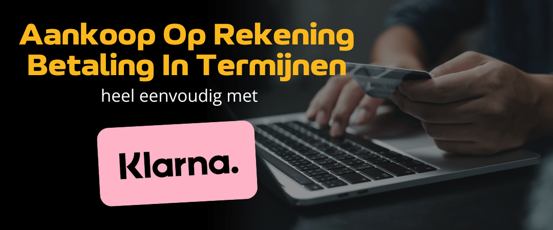 Koop nu bij ons en betaal later, met Klarna kopen op rekening en betalen in termijnen